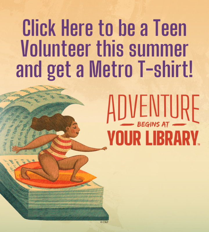 Click Here to be a Teen Volunteer this summer and get a Metro T-shirt! Adventure Begins at Your Library.