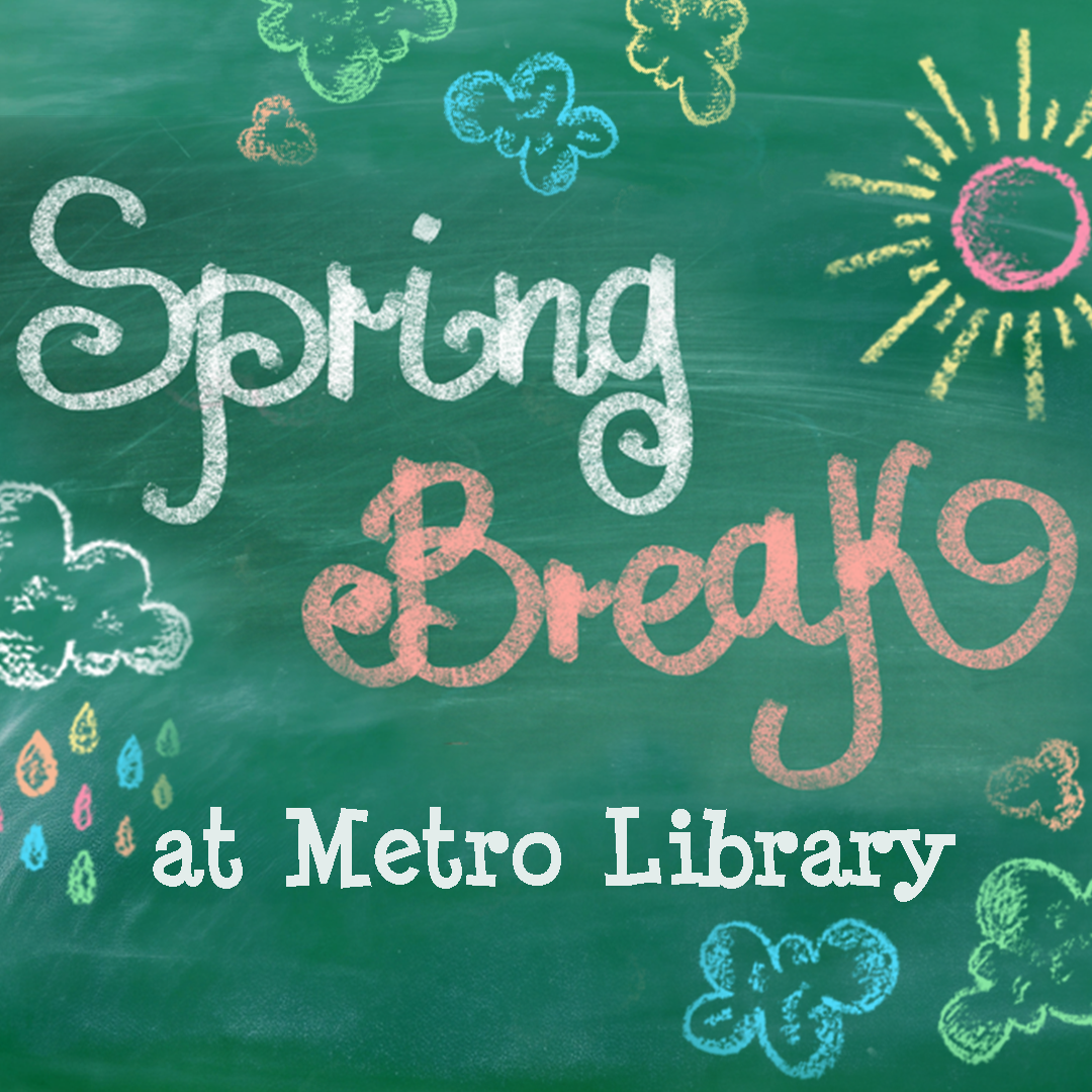 Spring Break at Metro Library