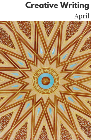 The cover to the April Creative Writing Chapbook, which features a photograph of a ceiling designed in an Arabic-influenced geometric pattern with a gold, brown, and splashes of light blue. 