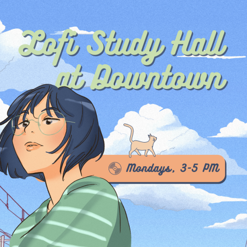 Text Reads: Lofi Study Hall at Downtown, Mondays 3-5 PM