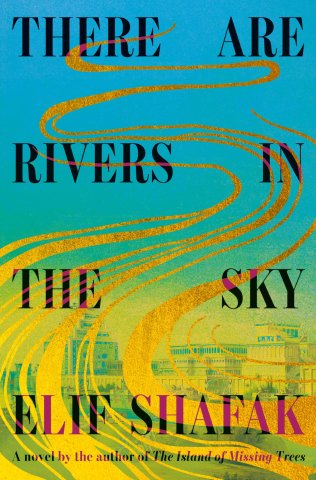 Cover of There Are Rivers in the Sky: A Novel by Elif Shafak