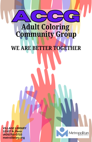 Two sets of multicolored hands reach from the top and bottom of the poster toward each other. At the top in purple is ACCG, Adult Coloring Community Group. Below that it says "We are better together." At the bottom are the address of the Village Library and the Metro Library logo.