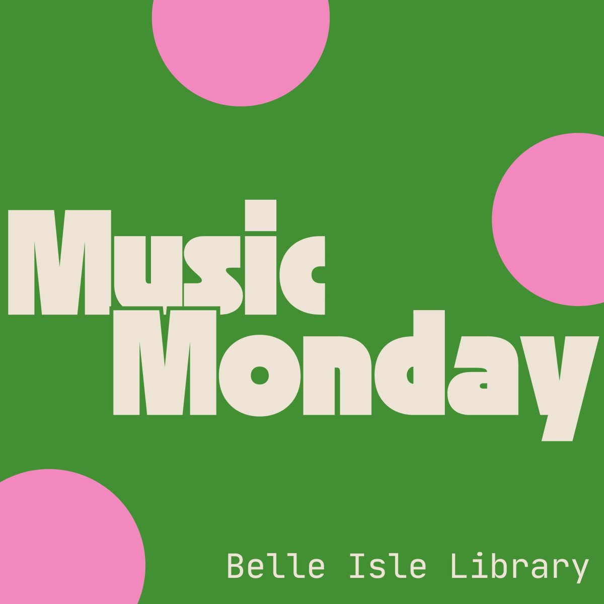 Imagine with green background that and pick circles that says "Music Monday, Belle Isle Library"